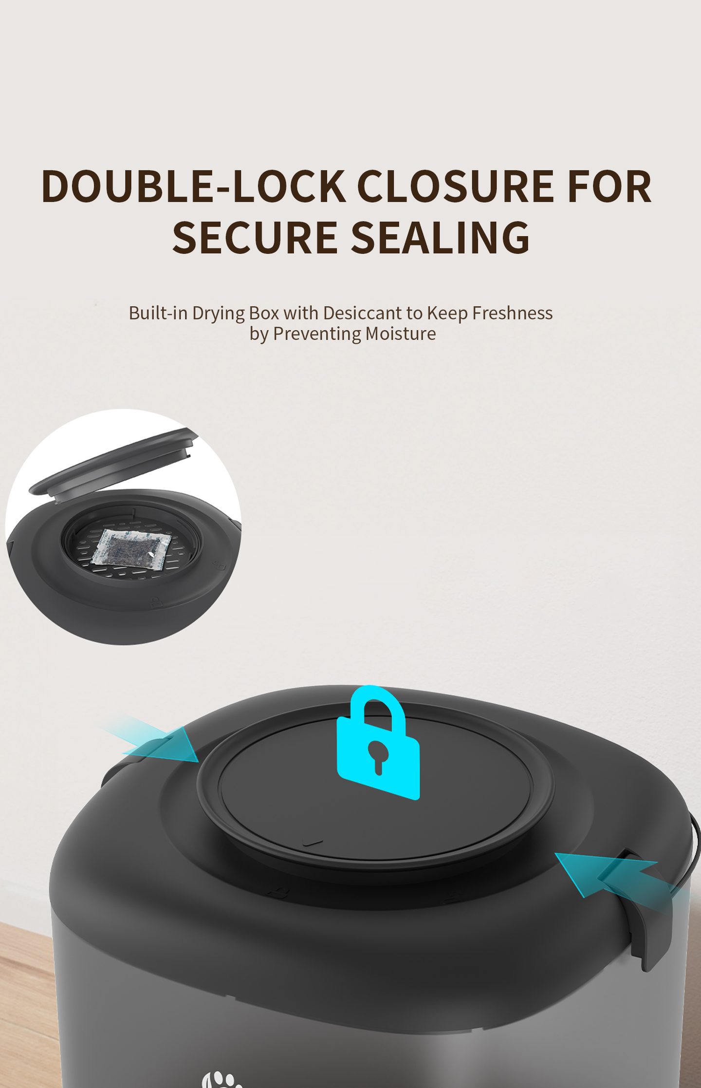 The locking lid, with a drying box for a desiccant to keep kibble fresh